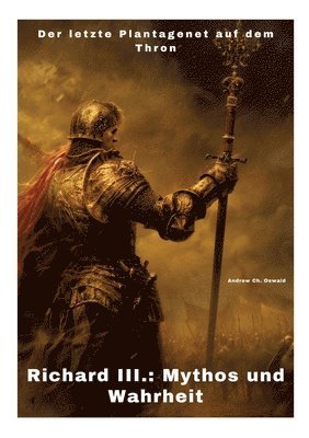 Richard III.: Mythos und Wahrheit: Der letzte Plantagenet auf dem Thron