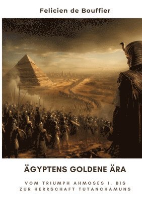 bokomslag Ägyptens Goldene Ära: Vom Triumph Ahmoses I. bis zur Herrschaft Tutanchamuns