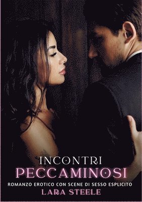 Incontri Peccaminosi: Romanzo Erotico con Scene di Sesso Esplicito 1