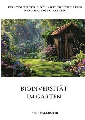 bokomslag Biodiversität im Garten: Strategien für einen artenreichen und nachhaltigen Garten