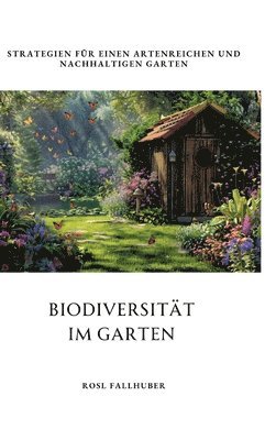 bokomslag Biodiversität im Garten: Strategien für einen artenreichen und nachhaltigen Garten