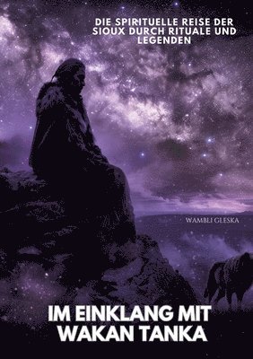 Im Einklang mit Wakan Tanka: Die spirituelle Reise der Sioux durch Rituale und Legenden