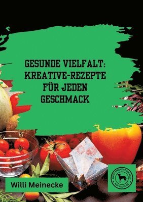 bokomslag Gesunde Vielfalt: Kreative Gemüse-Rezepte für jeden Geschmack