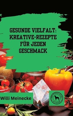 bokomslag Gesunde Vielfalt: Kreative Gemüse-Rezepte für jeden Geschmack