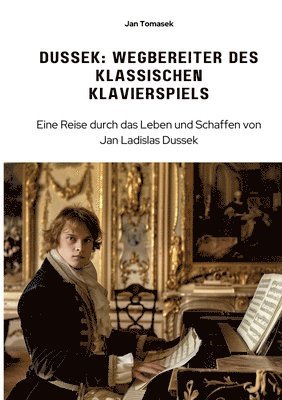 bokomslag Dussek: Wegbereiter des klassischen Klavierspiels: Eine Reise durch das Leben und Schaffen von Jan Ladislas Dussek