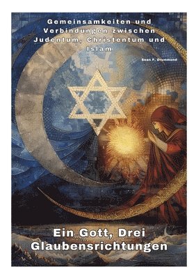 Ein Gott, Drei Glaubensrichtungen: Gemeinsamkeiten und Verbindungen zwischen Judentum, Christentum und Islam 1