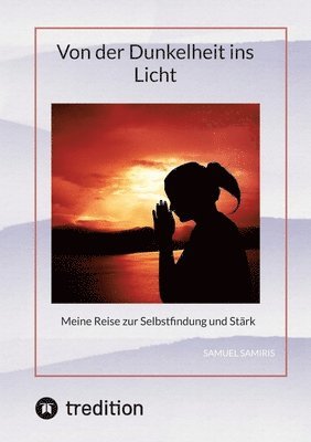 Von der Dunkelheit ins Licht: Meine Reise zur Selbstfindung und Stärk 1