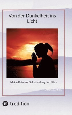 Von der Dunkelheit ins Licht: Meine Reise zur Selbstfindung und Stärk 1