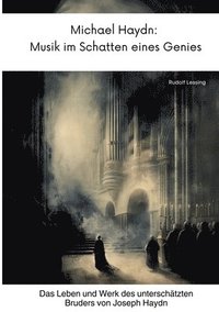 bokomslag Michael Haydn: Musik im Schatten eines Genies: Das Leben und Werk des unterschätzten Bruders von Joseph Haydn