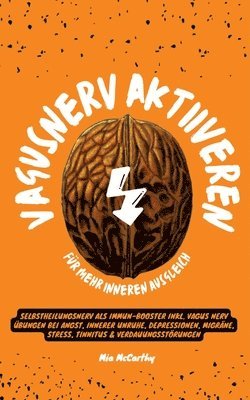 Mia McCarthy - Vagusnerv aktivieren für mehr inneren Ausgleich: Selbstheilungsnerv als Immun-Booster inkl. Vagus Nerv Übungen bei Angst, innerer Unruhe, Depressionen, Häftad