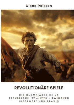 Diane Poisson - Revolutionäre Spiele: Die Olympiades de la République 1796-1798 - Zwischen Ideologie und Praxis, Häftad