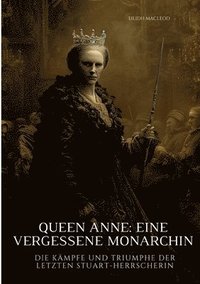 bokomslag Queen Anne:  Eine vergessene Monarchin