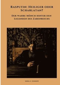 bokomslag Rasputin: Heiliger oder Scharlatan?: Der wahre Mönch hinter den Legenden des Zarenreichs