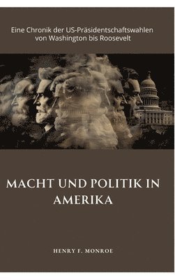 bokomslag Macht und Politik in Amerika: Eine Chronik der US-Präsidentschaftswahlen von Washington bis Roosevelt