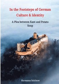 bokomslag In the footsteps of German culture and identity: A plea between Kant and potato soup