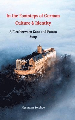 bokomslag In the footsteps of German culture and identity: A plea between Kant and potato soup