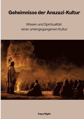 bokomslag Geheimnisse der Anazazi-Kultur: Wissen und Spiritualität einer untergegangenen Kultur