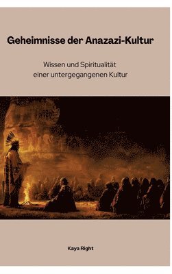 bokomslag Geheimnisse der Anazazi-Kultur: Wissen und Spiritualität einer untergegangenen Kultur