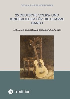 bokomslag 25 Deutsche Volks- und Kinderlieder für die Gitarre Band 1: Mit Noten, Tabulaturen, Texten und Akkorden