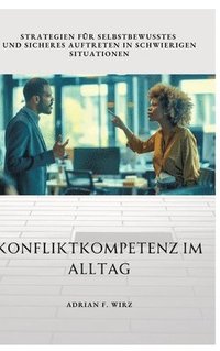 bokomslag Konfliktkompetenz im Alltag: Strategien für selbstbewusstes und sicheres Auftreten in schwierigen Situationen