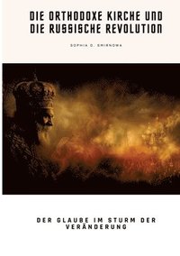 bokomslag Die Orthodoxe Kirche und die Russische Revolution: Der Glaube im Sturm der Veränderung