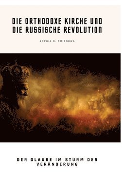 Die Orthodoxe Kirche und die Russische Revolution: Der Glaube im Sturm der Veränderung 1