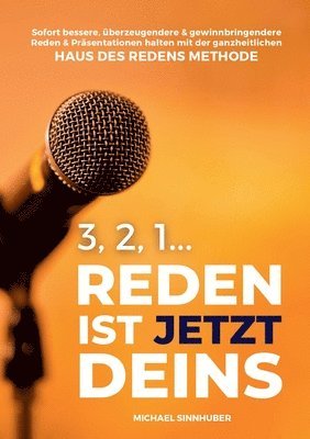 3, 2, 1... Reden ist jetzt Deins!: Sofort bessere, überzeugendere & gewinnbringendere Reden & Präsentationen halten mit der ganzheitlichen HAUS DES RE 1