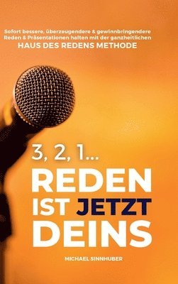 bokomslag 3, 2, 1... Reden ist jetzt Deins!: Sofort bessere, überzeugendere & gewinnbringendere Reden & Präsentationen halten mit der ganzheitlichen HAUS DES RE