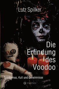 bokomslag Die Erfindung des Voodoo: Spiritismus, Kult und Geheimnisse