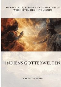 bokomslag Indiens Götterwelten: Mythologie, Rituale und spirituelle Weisheiten des Hinduismus