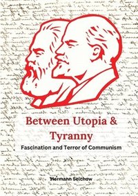 bokomslag Between Utopia and Tyranny: The Fascination and Horror of Communism