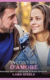 bokomslag Incontro d'Amore: Romanzo Erotico con Scene di Sesso Esplicito