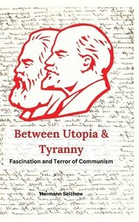 bokomslag Between Utopia and Tyranny: The Fascination and Horror of Communism