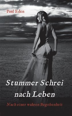 Stummer Schrei nach Leben: Nach einer wahren Begebenheit