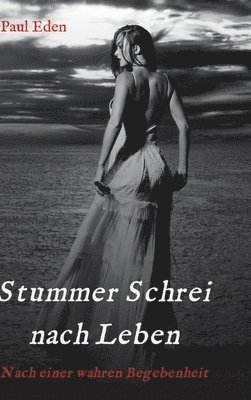 Paul Eden - Stummer Schrei nach Leben: Nach einer wahren Begebenheit, Inbunden