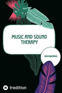 bokomslag Music and Sound Therapy: new experience