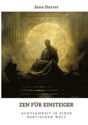 Zeno Durrer - Zen für Einsteiger: Achtsamkeit in einer hektischen Welt, Häftad