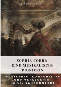 bokomslag Sophia Corri: Eine Musikalische Pionierin: Musikerin, Komponistin und Verlegerin im 18. Jahrhundert