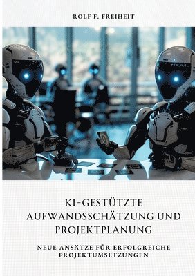 bokomslag KI-gestützte Aufwandsschätzung und Projektplanung: Neue Ansätze für erfolgreiche Projektumsetzungen