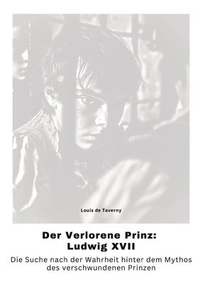 bokomslag Der Verlorene Prinz: Ludwig XVII: Die Suche nach der Wahrheit hinter dem Mythos des verschwundenen Prinzen