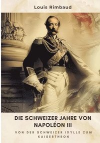 bokomslag Die Schweizer Jahre von Napoléon III