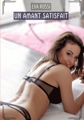 Eva Rossi - Un Amant Satisfait: Histoires Érotiques Tabou pour Adultes, Häftad