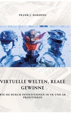 bokomslag Virtuelle Welten, reale Gewinne: Wie Sie durch Investitionen in VR und AR profitieren