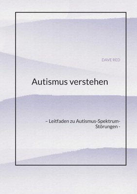 bokomslag Autismus verstehen: - Leitfaden zu Autismus-Spektrum-Störungen -