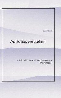 bokomslag Autismus verstehen: - Leitfaden zu Autismus-Spektrum-Störungen -