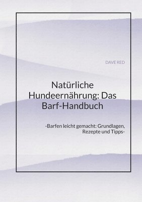 bokomslag Natürliche Hundeernährung: Das Barf-Handbuch: -Barfen leicht gemacht: Grundlagen, Rezepte und Tipps-