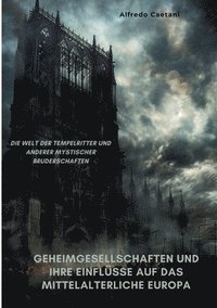 bokomslag Geheimgesellschaften und ihre Einflüsse auf das  mittelalterliche Europa