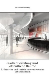 bokomslag Stadtentwicklung und öffentliche Räume: Ästhetische und soziale Innovationen im urbanen Raum