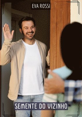 Semente do Vizinho: Contos de Sexo Explícito para Adultos