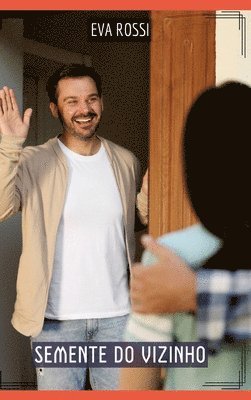 Eva Rossi - Semente do Vizinho: Contos de Sexo Explícito para Adultos, Inbunden